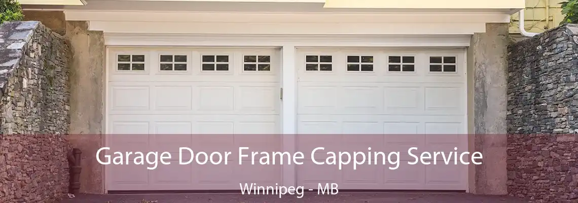 Garage Door Frame Capping Service Winnipeg - MB