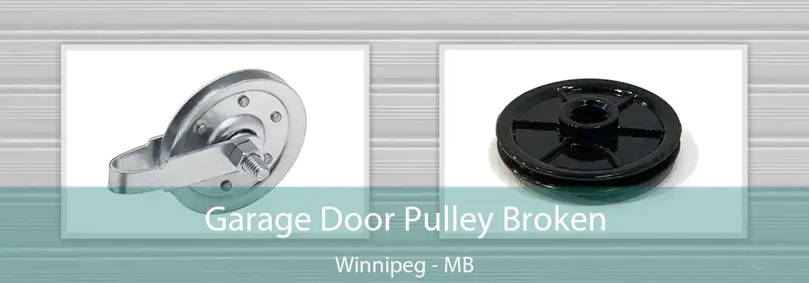 Garage Door Pulley Broken Winnipeg - MB