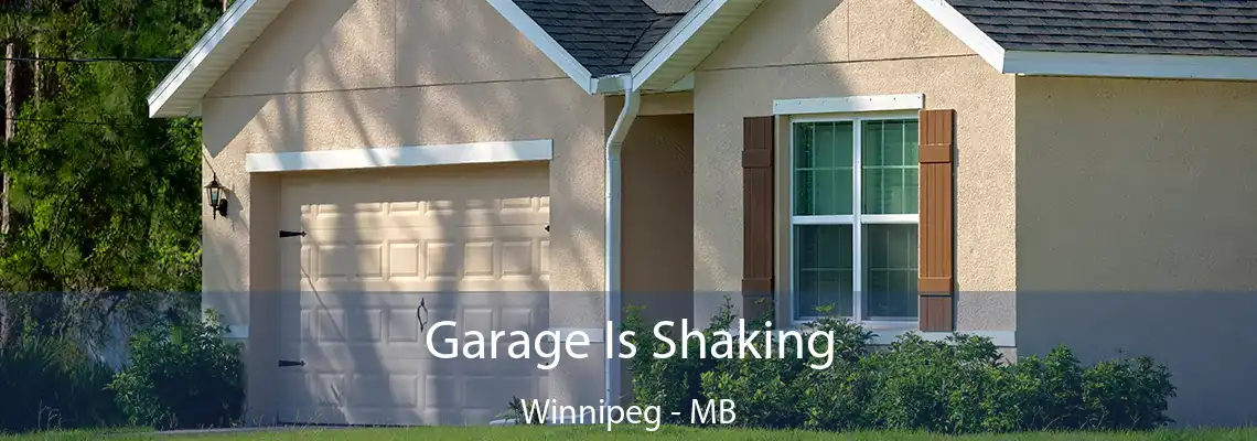 Garage Is Shaking Winnipeg - MB